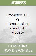Prometeo 4.0. Per un'antropologia visuale del «post» libro