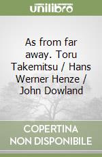 As from far away. Toru Takemitsu / Hans Werner Henze / John Dowland libro