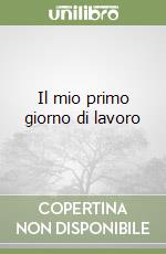 Il mio primo giorno di lavoro libro