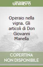 Operaio nella vigna. Gli articoli di Don Giovanni Manella libro