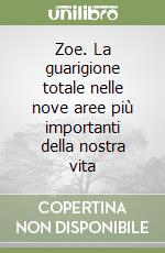 Zoe. La guarigione totale nelle nove aree più importanti della nostra vita libro