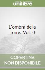 L'ombra della torre. Vol. 0 libro
