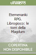 Etemenanki RPG. Librogioco: le torri della Magdum libro