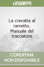 La cravatta al rametto. Manuale del tracciatore