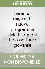 Saranno migliori Il nuovo programma didattico per il tiro con l'arco giovanile libro