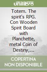 Totem. The spirit's RPG. Con Wooden Spirit Board with Planchette, metal Coin of Destiny, Seekers' Sheets and Game Cards libro