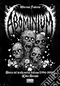 Abominium. Storia del death metal italiano. Vol. 2: 1994-2000 libro