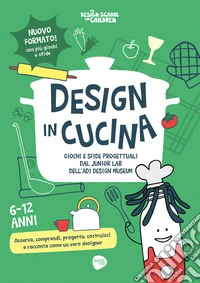 Design in cucina. Giochi e sfide progettuali dal Junior Lab dell'ADI Design Museum libro