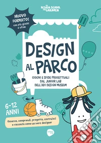 Design al parco. Giochi e sfide progettuali dal Junior Lab dell'ADI Design Museum libro