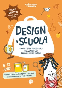 Design a scuola. Giochi e sfide progettuali dal Junior Lab dell'ADI Design Museum libro