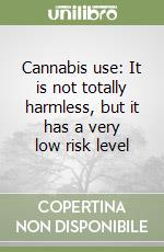 Cannabis use: It is not totally harmless, but it has a very low risk level libro