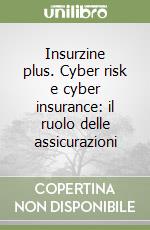 Insurzine plus. Cyber risk e cyber insurance: il ruolo delle assicurazioni