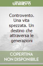 Controvento. Una vita spezzata. Un destino che attraversa le generazioni