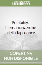 Polability. L'emancipazione della lap dance libro