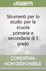 Strumenti per lo studio per la scuola primaria e secondaria di I grado libro