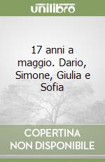 17 anni a maggio. Dario, Simone, Giulia e Sofia libro