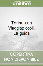 Torino con Viaggiapiccoli. La guida libro