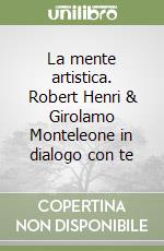 La mente artistica. Robert Henri & Girolamo Monteleone in dialogo con te