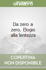 Da zero a zero. Elogio alla lentezza libro