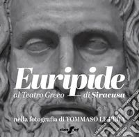 Euripide al Teatro Greco di Siracusa nella fotografia di Tommaso Le Pera. Ediz. italiana e inglese libro