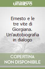 Ernesto e le tre vite di Giorgiana. Un'autobiografia in dialogo libro