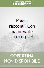 Magici racconti. Con magic water coloring set