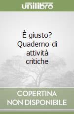 È giusto? Quaderno di attività critiche libro
