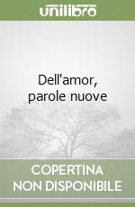 Dell'amor, parole nuove libro