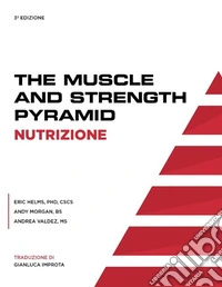 The muscle & strength pyramid: nutrizione. Ediz. integrale