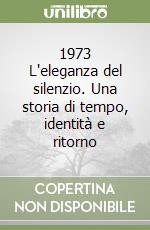 1973 L'eleganza del silenzio. Una storia di tempo, identità e ritorno libro
