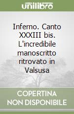 Inferno. Canto XXXIII bis. L'incredibile manoscritto ritrovato in Valsusa
