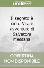 Il segreto è dirlo. Vita e avventure di Salvatore Messana
