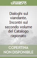 Dialoghi sul viandante. Incontri sul secondo volume del Catalogo ragionato