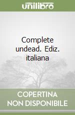 Complete undead. Ediz. italiana libro