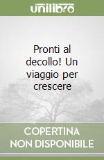 Pronti al decollo! Un viaggio per crescere libro