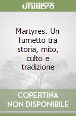 Martyres. Un fumetto tra storia, mito, culto e tradizione libro