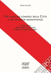 Per maggior comodo della città e per maggior magnificenza. Studio sulla porta urbicata di Molfetta Ovvero la «Porte de la Tèrre» libro
