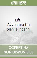 Lift. Avventura tra piani e inganni libro