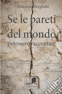 Se le pareti del mondo potessero raccontare libro