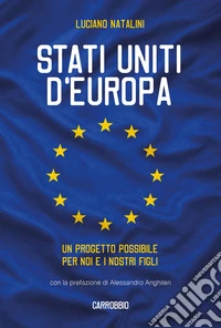 Stati Uniti d'Europa. Un progetto possibile per noi e i nostri figli libro