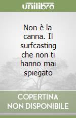 Non è la canna. Il surfcasting che non ti hanno mai spiegato libro