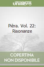 Pièra. Vol. 22: Risonanze libro