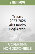 Traum. 2023-2026 Alessandro Degl'Antoni libro