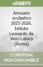 Annuario scolastico 2025-2026. Istituto Leonardo da Vinci-Labico (Roma) libro