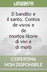 Il bandito e il santo. Contos de vivos e de mortos-Storie di vivi e di morti libro