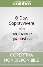 Q-Day. Sopravvivere alla rivoluzione quantistica libro