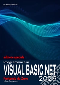Programmare in visual basic .net 2026. Partendo da zero. Ediz. speciale