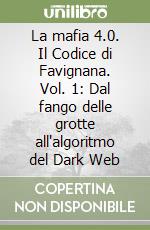 La mafia 4.0. Il Codice di Favignana. Vol. 1: Dal fango delle grotte all'algoritmo del Dark Web libro