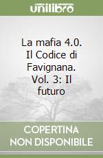 La mafia 4.0. Il Codice di Favignana. Vol. 3: Il futuro libro