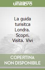 La guida turisitca Londra. Scopri. Visita. Vivi libro